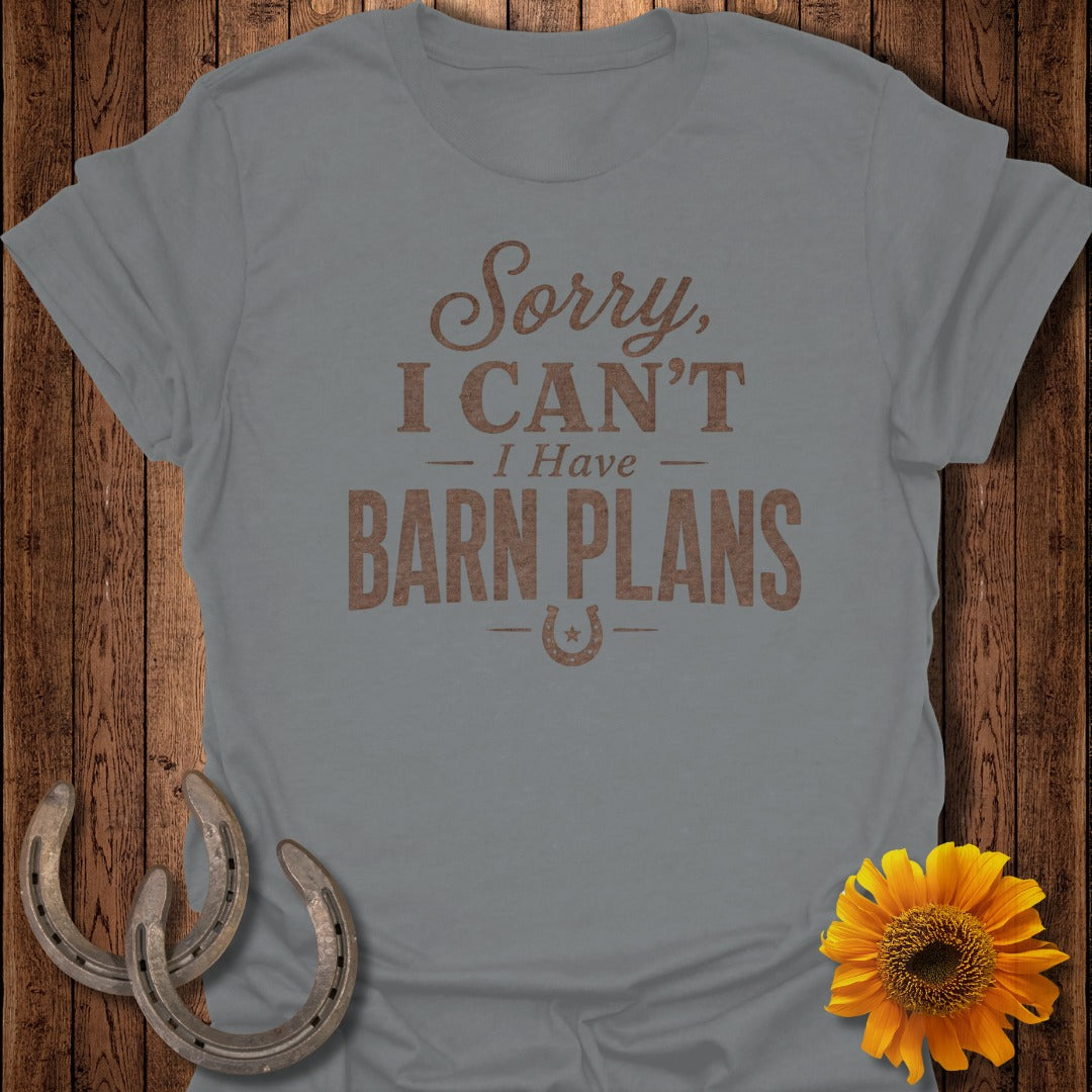 Grey t-shirt with text "Sorry, I CAN'T - I Have BARN PLANS" and horseshoe.