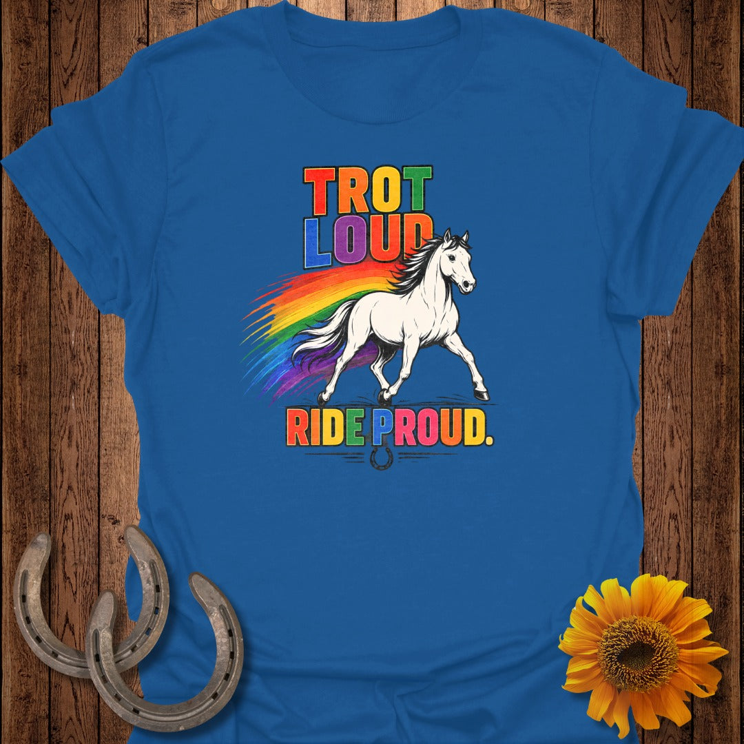 Blue t-shirt with "Trot Loud Ride Proud" and a horse with a rainbow mane.