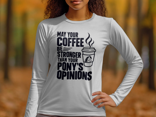 White long-sleeve shirt with "May your coffee be stronger than your pony's opinions" text.