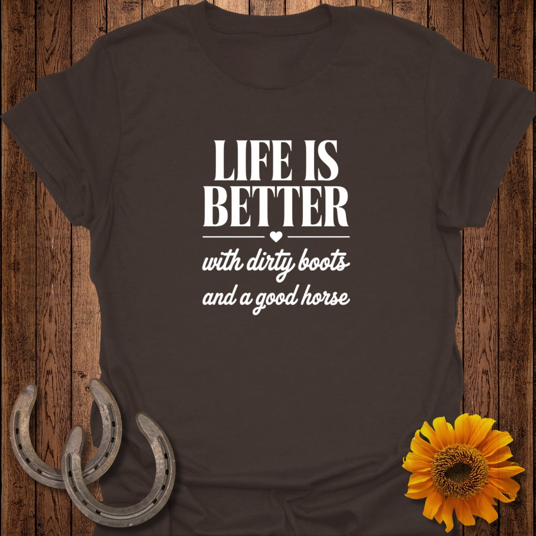 Dark brown t-shirt with white text "Life is better with dirty boots and a good horse".