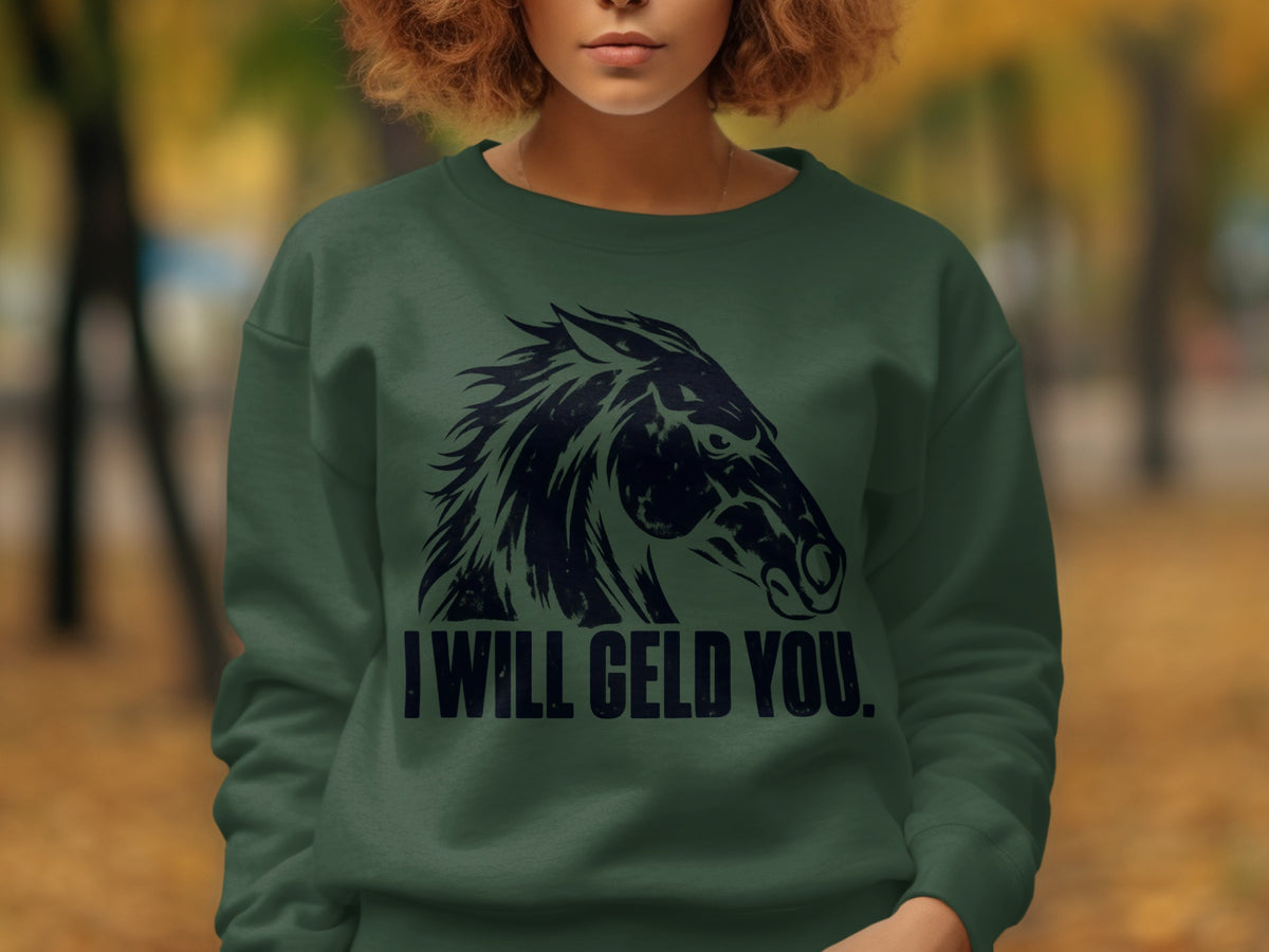 Dark green sweatshirt with a black horse head graphic and text "I WILL GELD YOU."
