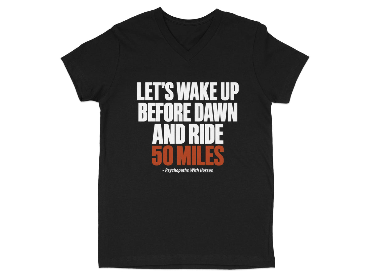 A black V-neck t-shirt featuring the white and orange text LET'S WAKE UP BEFORE DAWN AND RIDE 50 MILES.