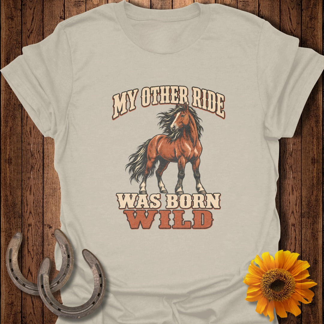 T-shirt with a brown horse and text "MY OTHER RIDE WAS BORN WILD".