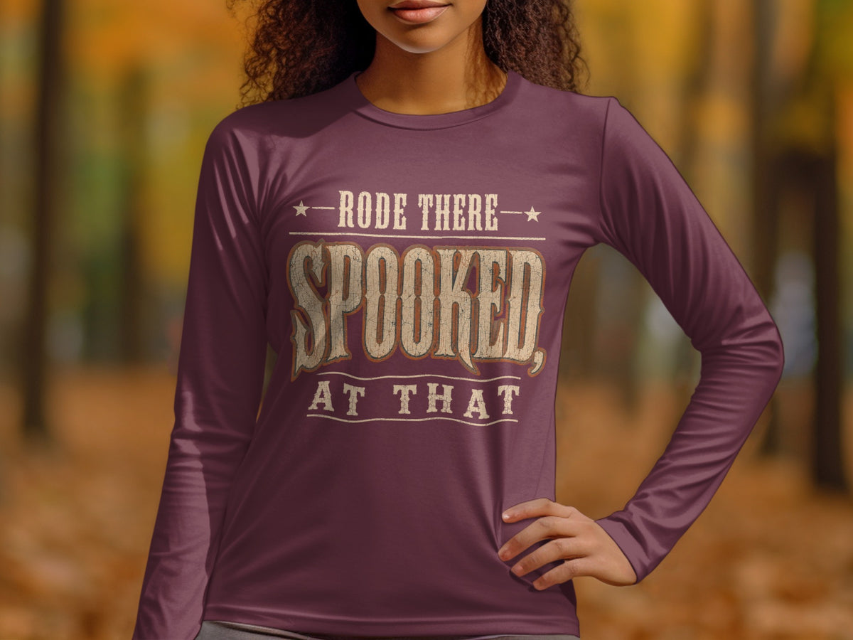 Maroon long sleeve shirt with text "Rode There Spooked, At That".