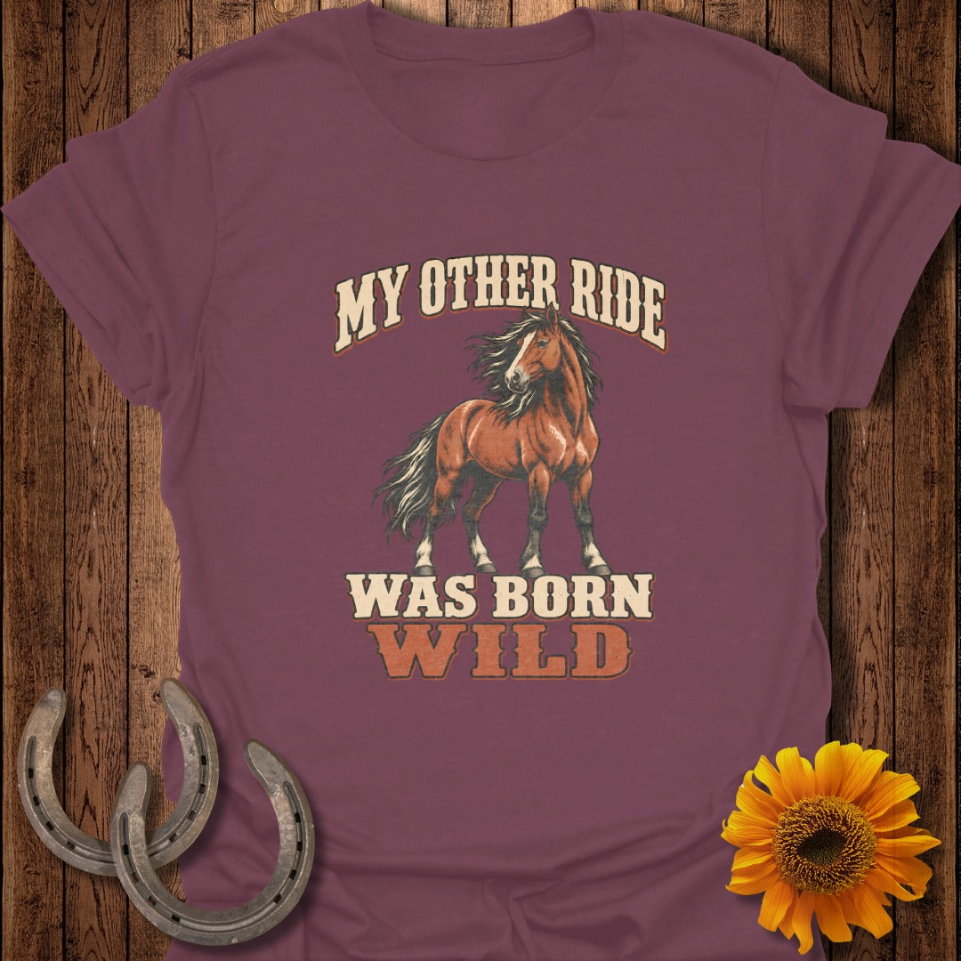 Burgundy t-shirt with horse graphic and text "My other ride was born wild".