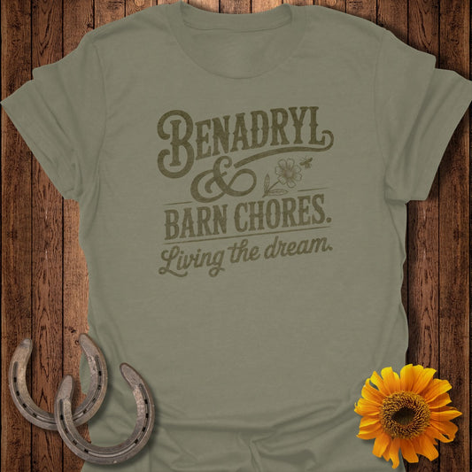 Olive green t-shirt with "Benadryl & Barn Chores. Living the dream." text.