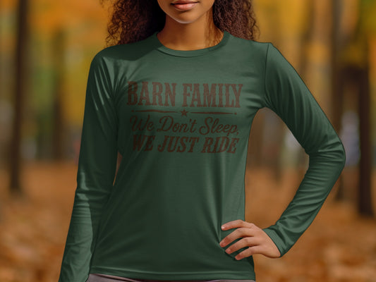 Dark green long-sleeved shirt with "BARN FAMILY We Don't Sleep, WE JUST RIDE" text.