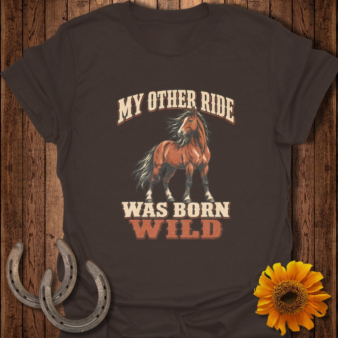 Brown t-shirt with a horse and text "MY OTHER RIDE WAS BORN WILD".