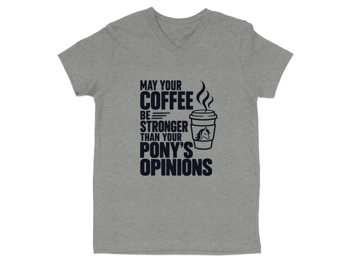 Grey t-shirt with dark navy text and a coffee cup graphic that reads "May Your Coffee Be Stronger Than Your Pony's Opinions."