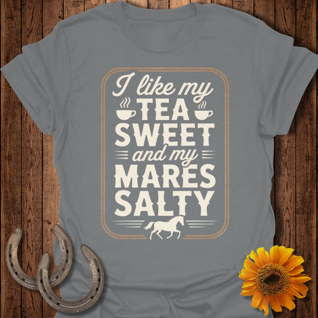 I Like My Tea Sweet and My Mares Salty T-Shirt