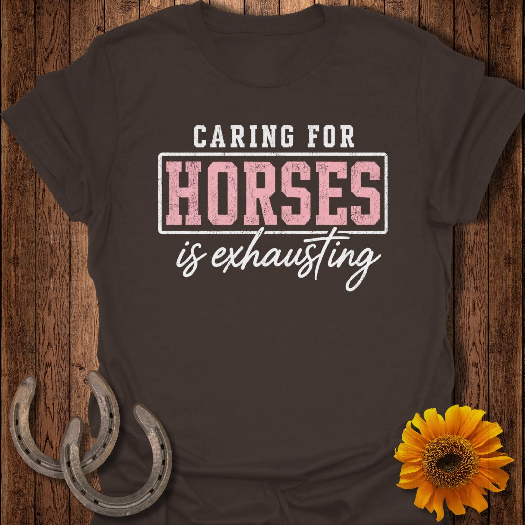 Brown t-shirt with text "Caring for horses is exhausting".