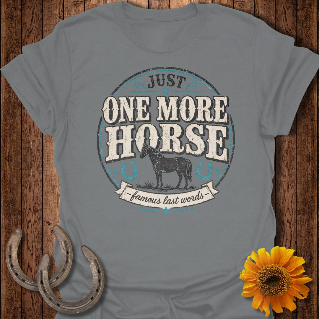Grey t-shirt with "Just One More Horse - Famous Last Words" text and horse graphic.