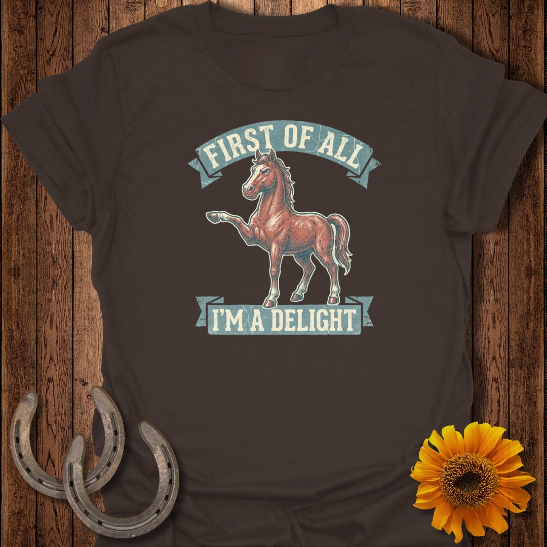 Brown t-shirt with a brown horse and "First of all, I'm a delight" text.