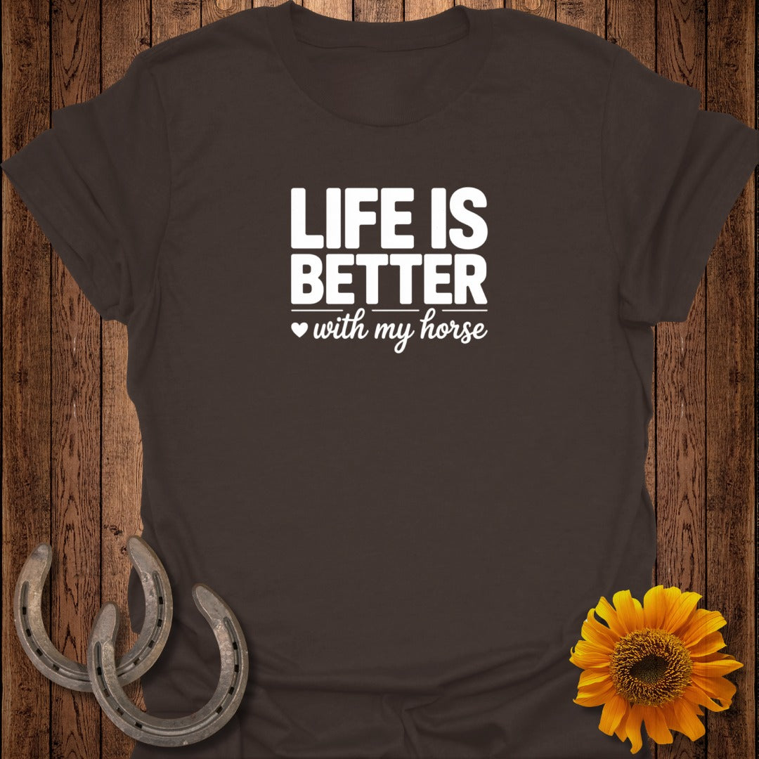 Brown t-shirt with "Life is Better with my horse" in white text.