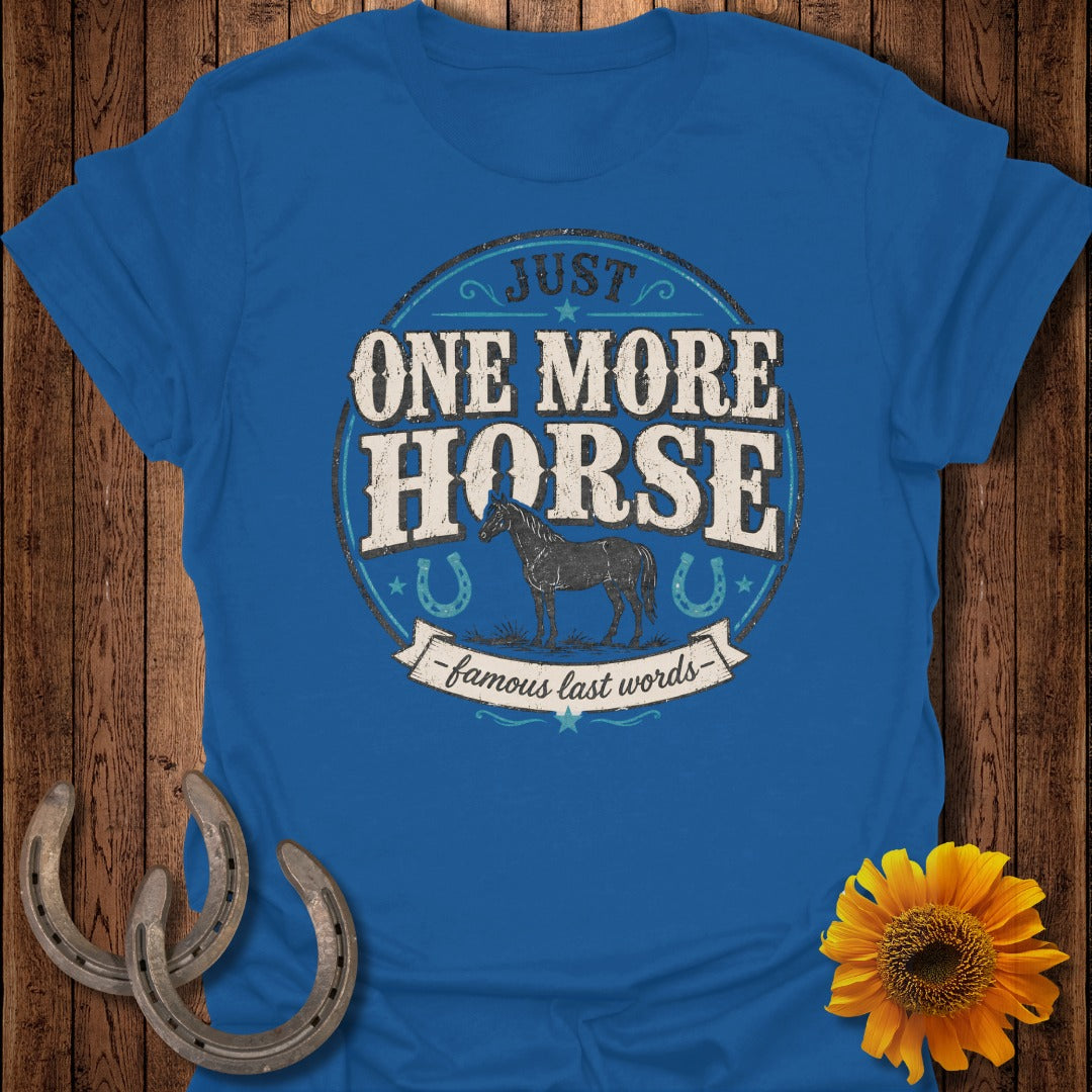 Blue t-shirt with "Just One More Horse - Famous Last Words" text and horse graphic.