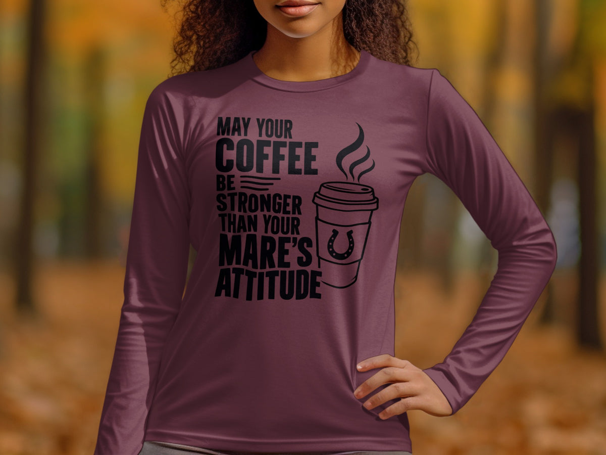 Maroon long-sleeve shirt with "May Your Coffee Be Stronger Than Your Mare's Attitude" text and coffee cup icon.