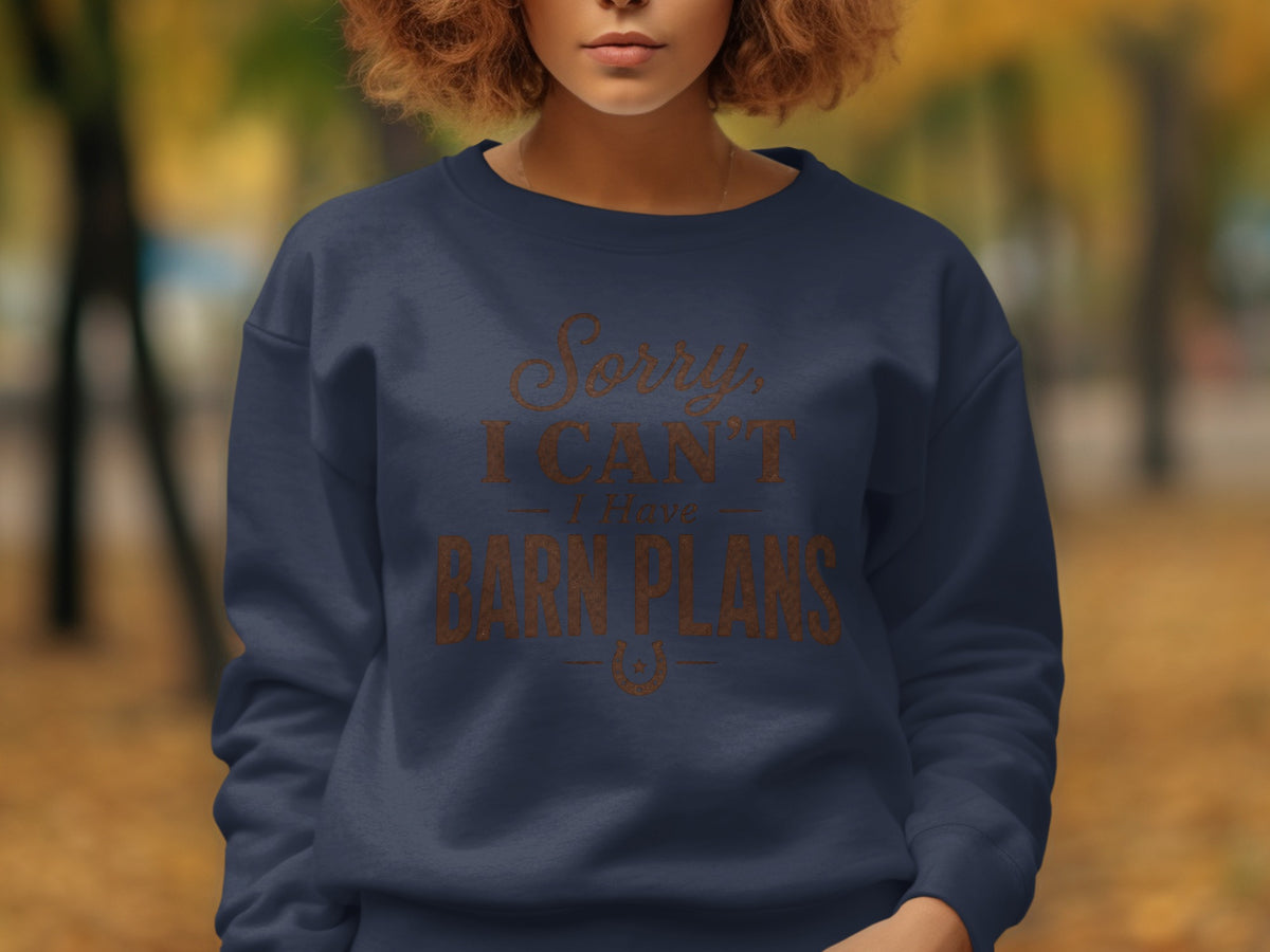 Navy sweatshirt with "Sorry, I CAN'T I Have BARN PLANS" and horseshoe graphic.