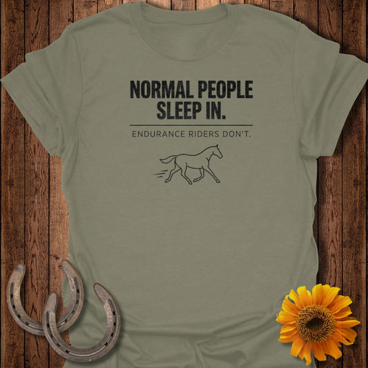 Normal People Sleep In Endurance Riders Don't Shirt