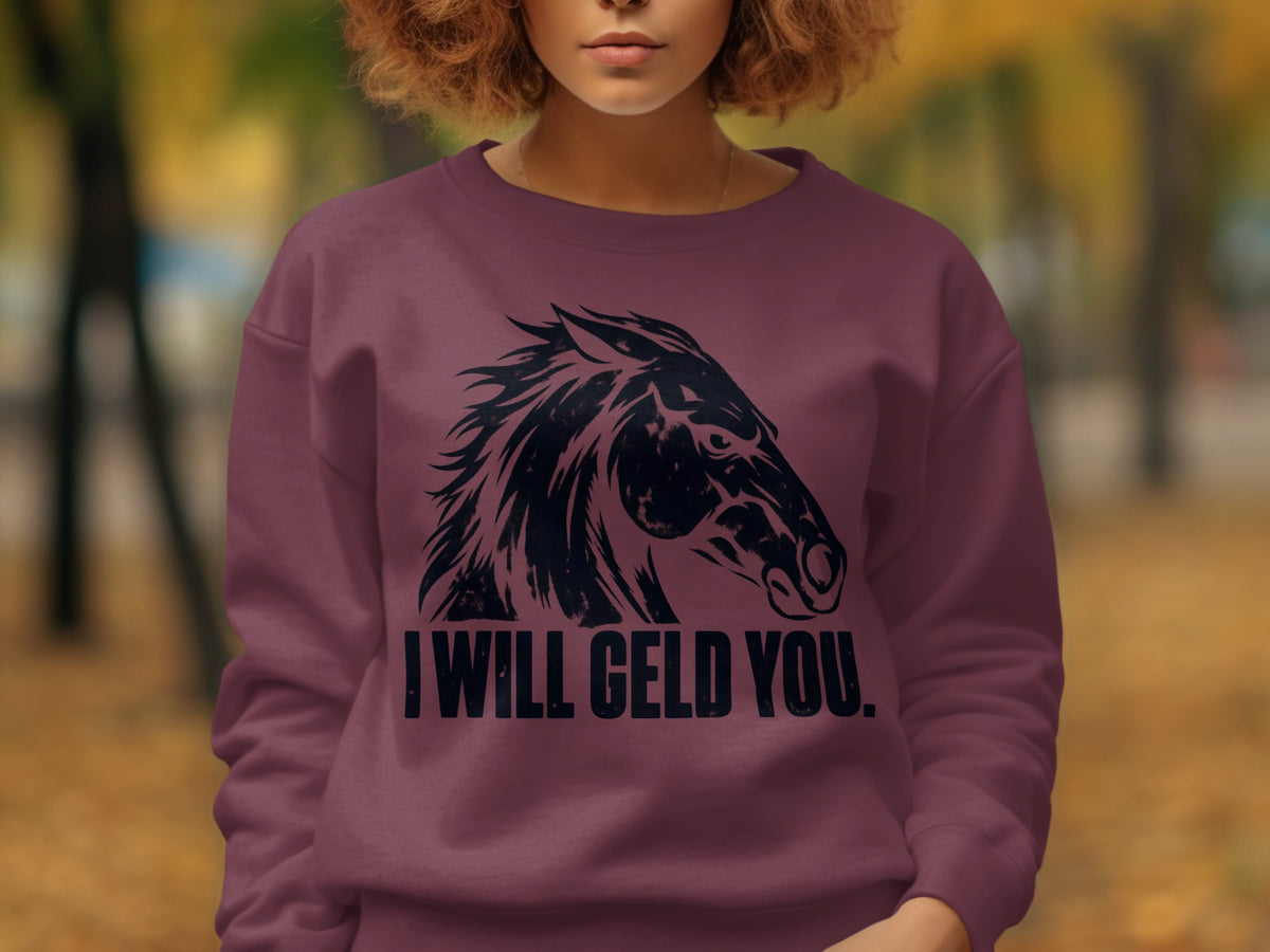 Burgundy sweatshirt with black horse graphic and text "I WILL GELD YOU."