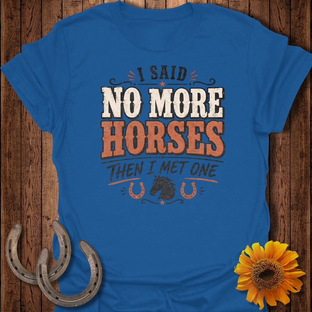 Blue t-shirt with "I Said No More Horses Then I Met One" text and horse graphics.