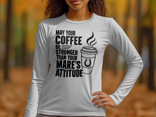 White long-sleeve shirt with "May your coffee be stronger than your mare's attitude" text.