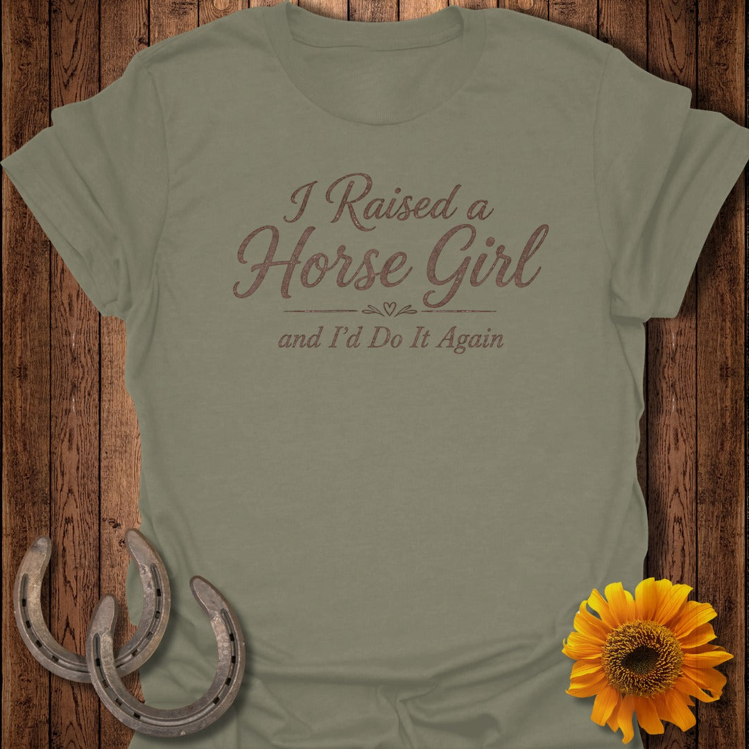 Olive green t-shirt with "I Raised a Horse Girl and I'd Do It Again" text.