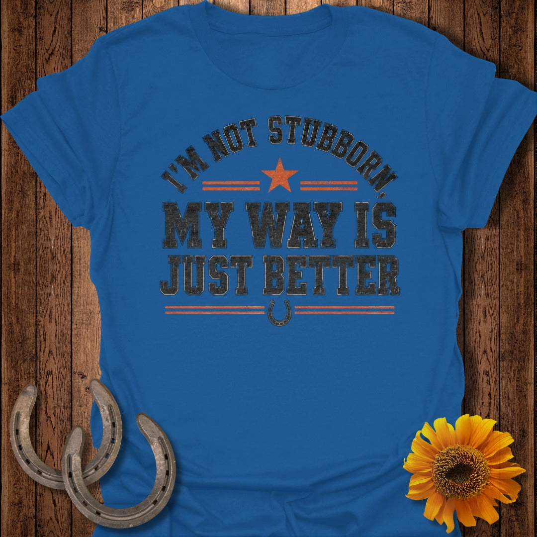 Blue t-shirt with distressed text "I'm not stubborn, my way is just better."