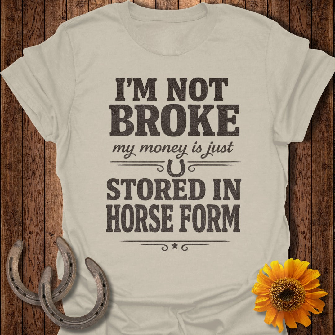 T-shirt with text "I'm not broke my money is just stored in horse form."