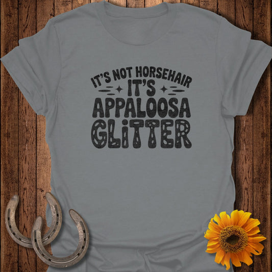 Grey t-shirt with "It's not horsehair, it's Appaloosa glitter" text.