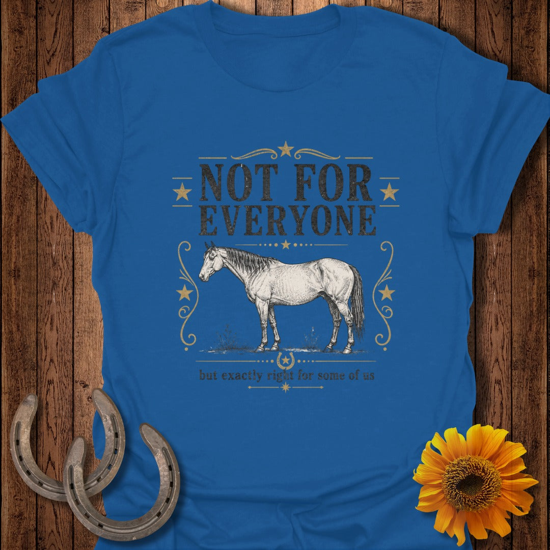 Blue t-shirt with horse graphic and text "NOT FOR EVERYONE but exactly right for some of us".