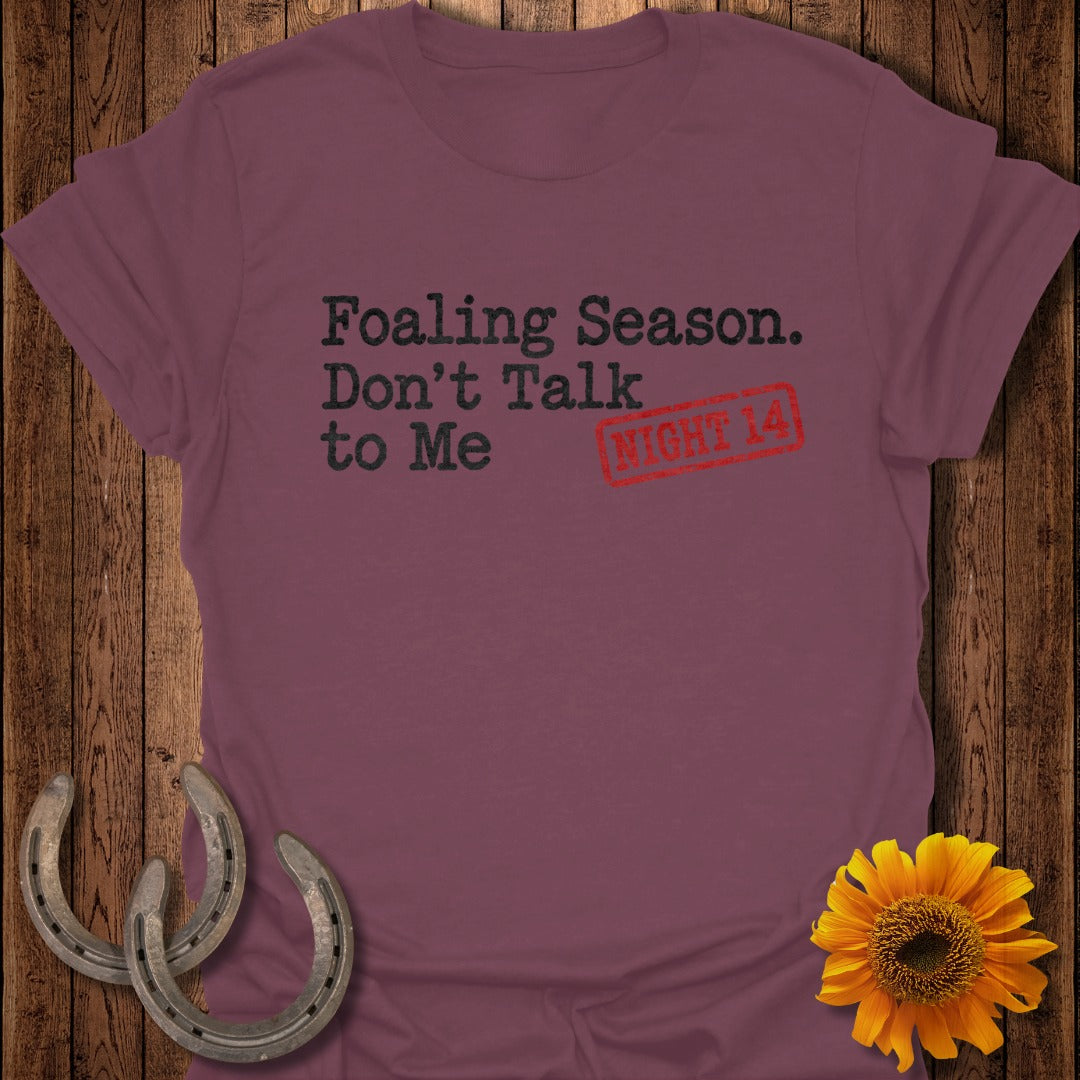 Maroon t-shirt with "Foaling Season. Don't Talk to Me" text and "NIGHT 14" stamp.