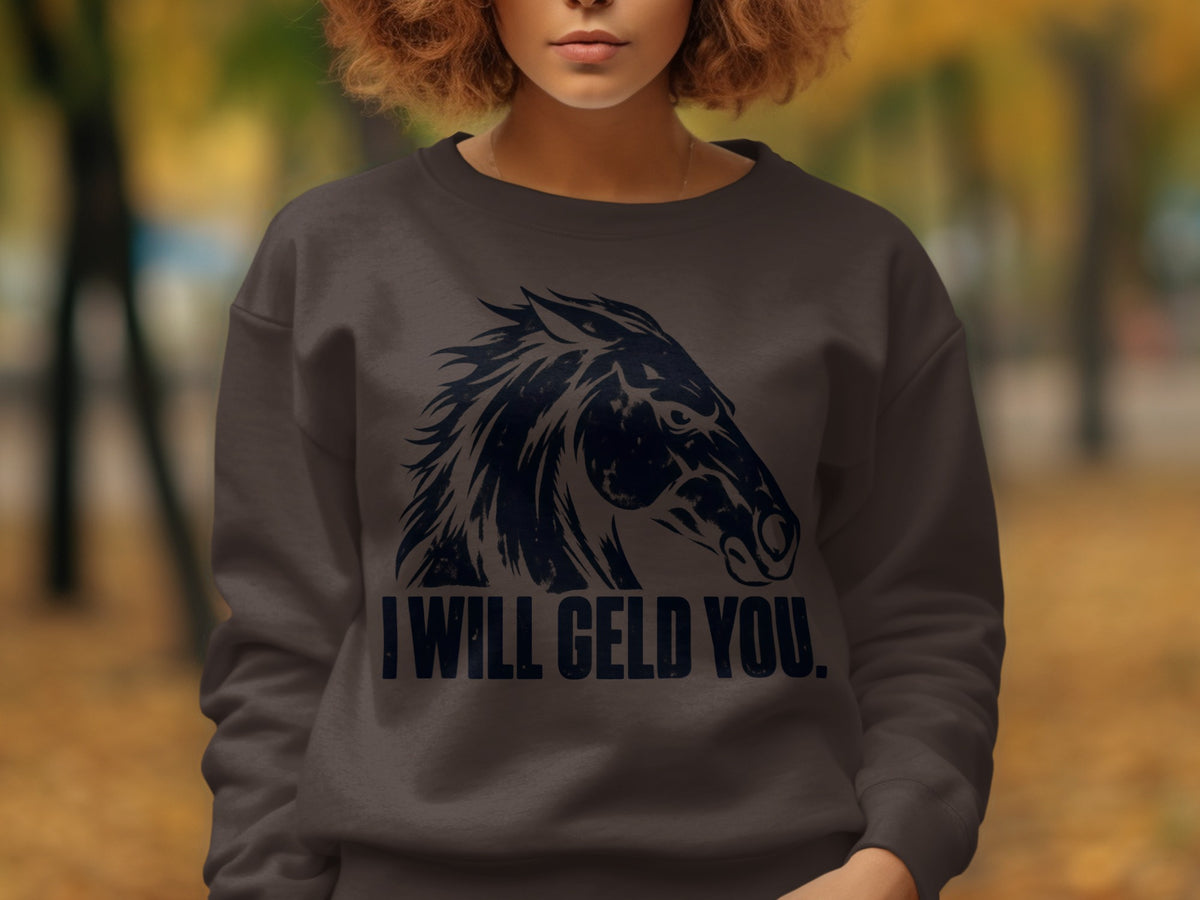 Dark brown sweatshirt with black horse graphic and text "I WILL GELD YOU."