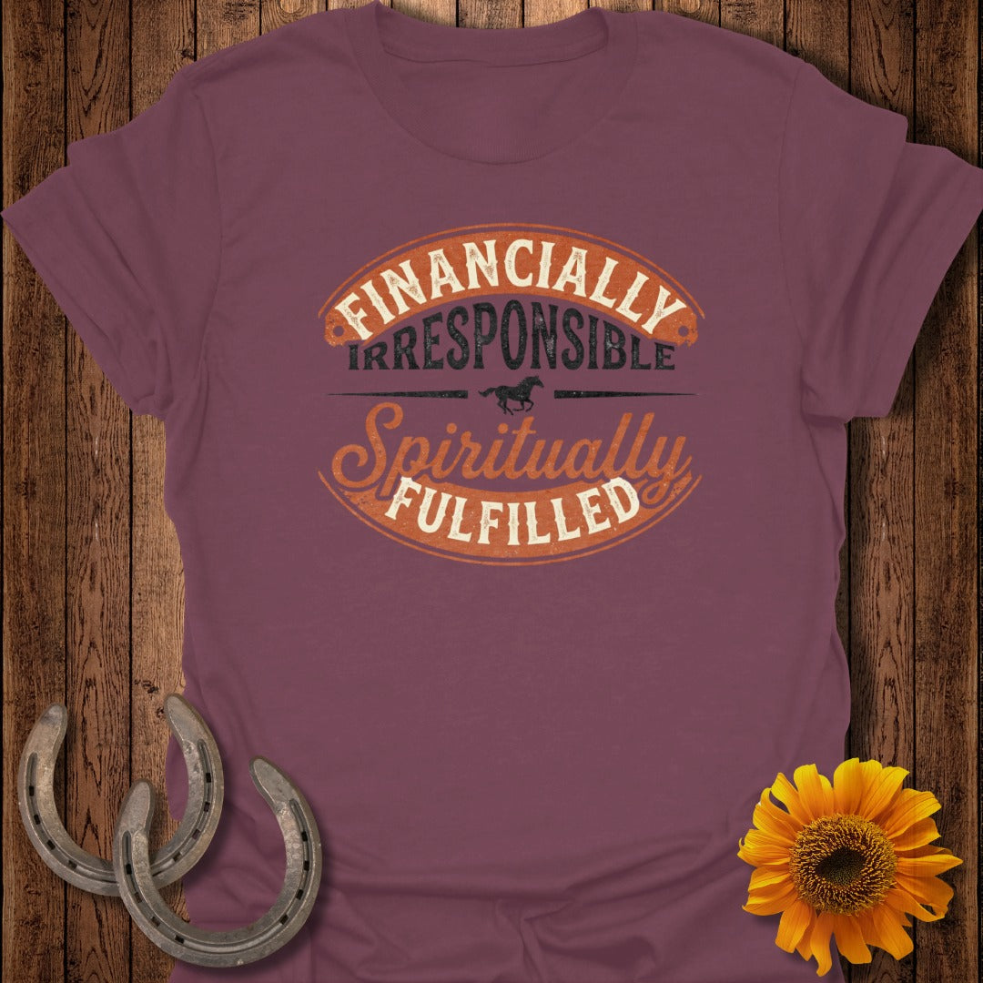 Maroon t-shirt with text "FINANCIALLY IRRESPONSIBLE SPIRITUALLY FULFILLED".