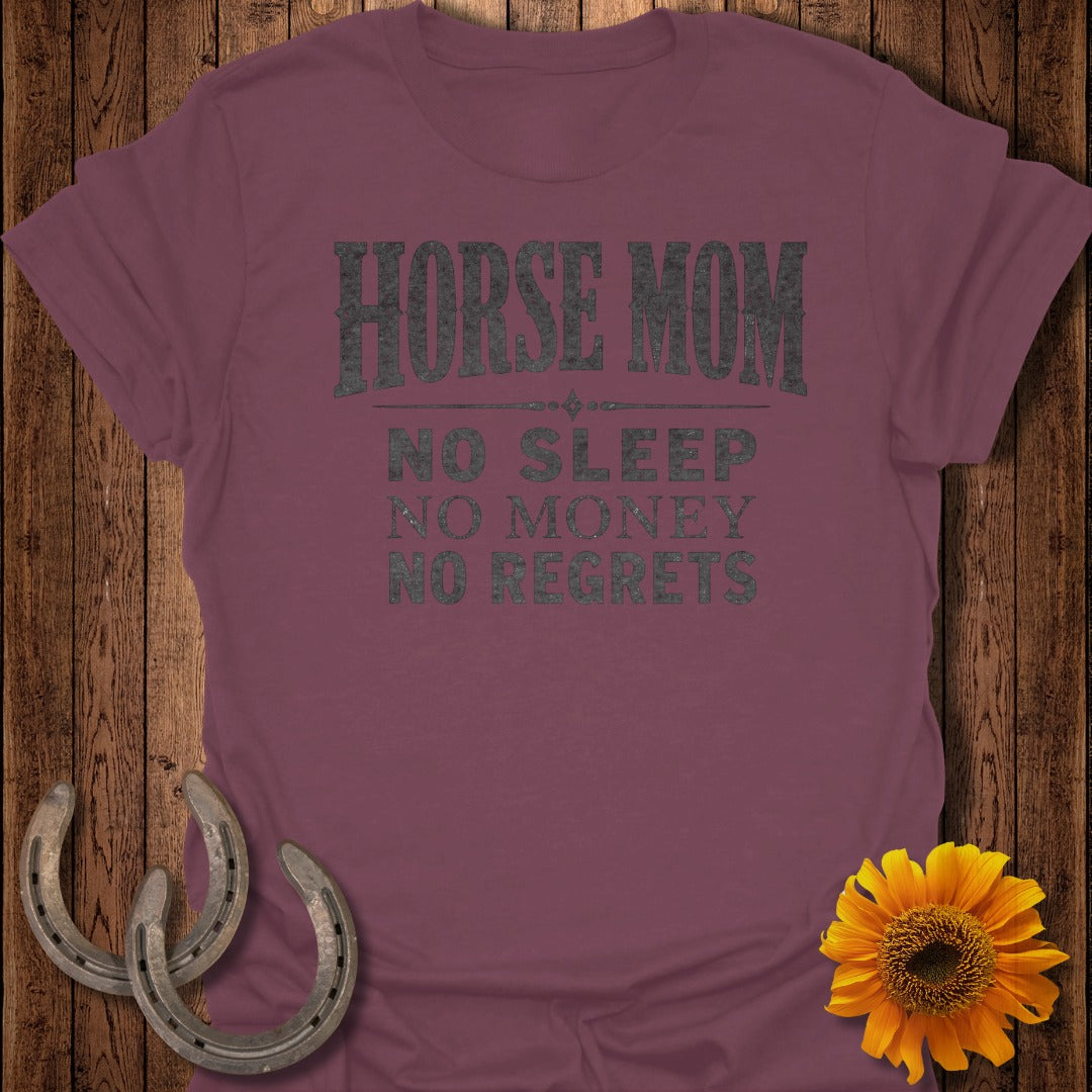 Maroon t-shirt with "Horse Mom No Sleep No Money No Regrets" text.