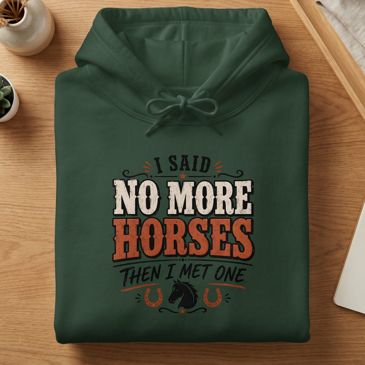 Green hoodie with "I Said No More Horses Then I Met One" text and horse graphic.