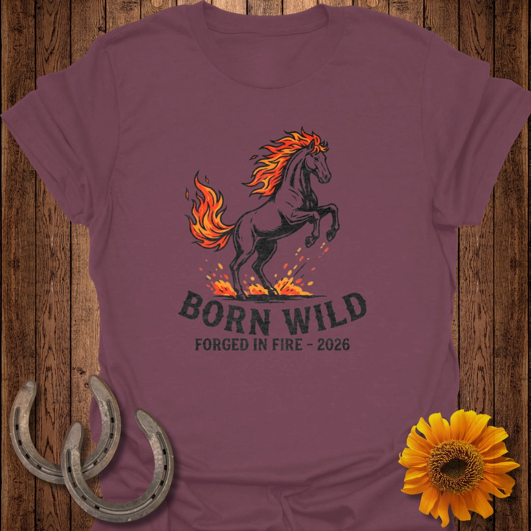 Born Wild Forged In Fire 2026 Graphic Design Shirt