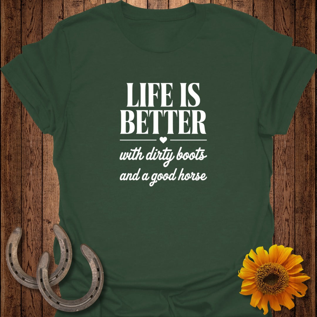 Dark green t-shirt with "Life is better with dirty boots and a good horse" text.