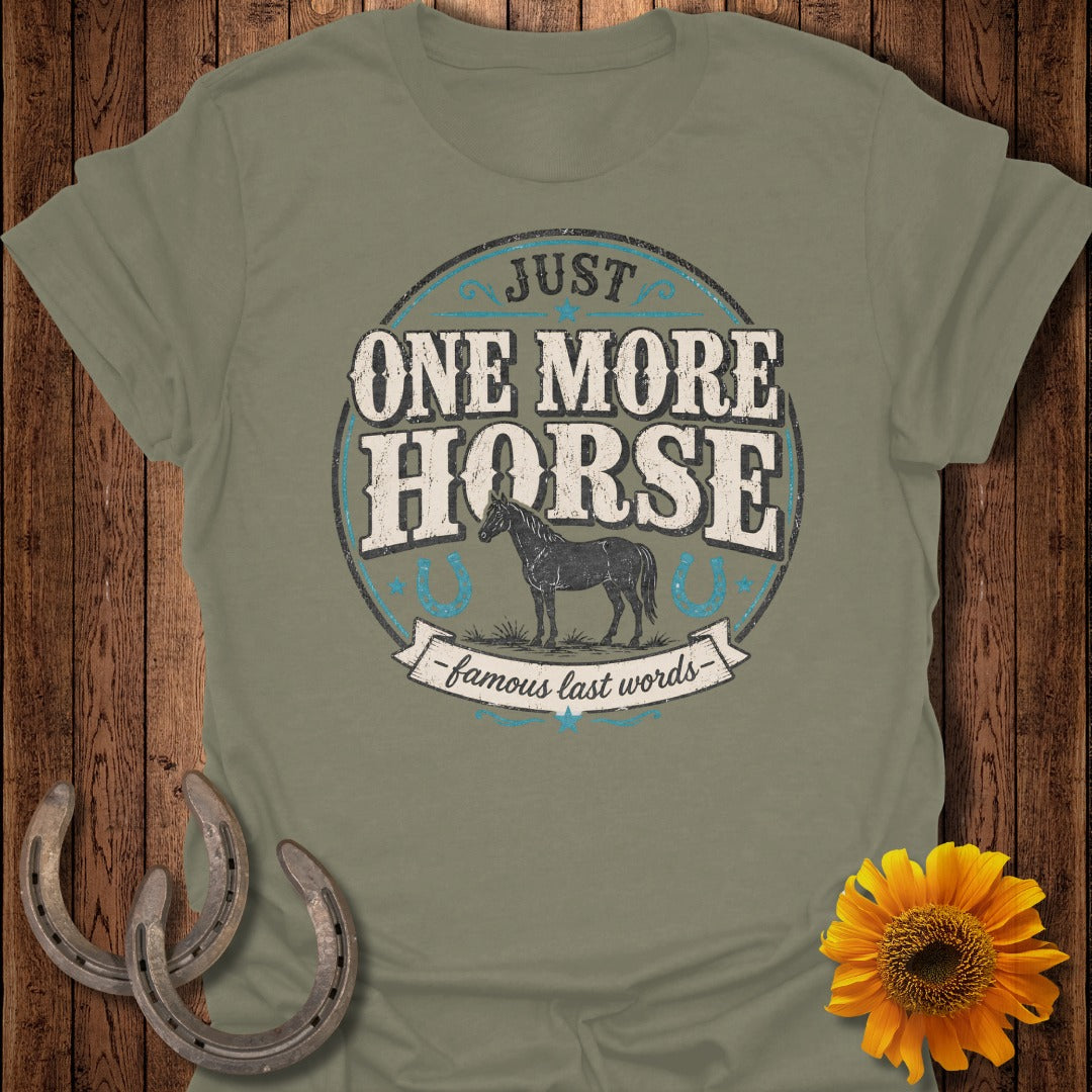 Olive green t-shirt with "Just One More Horse - famous last words" text and horse graphic.